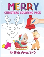 Merry Christmas Coloring Page For Kids Ages 2-5: Fun Children's Christmas Gift for Toddlers & Kids, More than 40 Fun & Simple Coloring Pages For Kids, Cute Christmas Holiday Coloring page B08LNBHH24 Book Cover