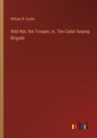 Wild Nat, the Trooper; or, The Cedar Swamp Brigade 3368922580 Book Cover