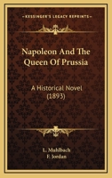 Napoleon and The Queen of Prussia: An Historical Novel B000MKG6RE Book Cover