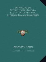 Dispvtatio De Svperstitionis Natvra Ex Sententia Vetervm, Inprimis Romanorvm (1840) 1162423021 Book Cover