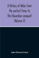 A History Of Wales From The Earliest Times To The Edwardian Conquest 9354213588 Book Cover