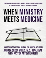 When Ministry Meets Medicine: A Modern Motivational Journal for Holistic Wellness 0578599120 Book Cover