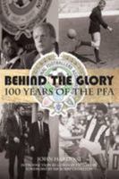Behind the Glory 100 Years of the PFA 1780913869 Book Cover