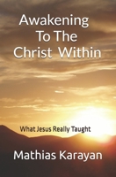 Awakening To The Christ Within: What Jesus Really Taught 1797035878 Book Cover