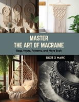 Master the Art of Macrame: Bags, Knots, Patterns, and More Book B0CRLG5H8D Book Cover