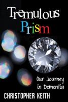 Tremulous Prism: Our Journey in Dementia 1511861606 Book Cover