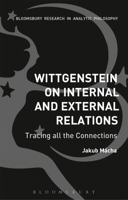 Wittgenstein on Internal and External Relations: Tracing all the Connections 1350014370 Book Cover
