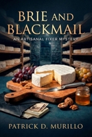 Brie and Blackmail: A Culinary Cozy Mystery (An Artisanal Fixer Mystery 2) B0GKVHFSCW Book Cover