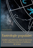 L'astrologie populaire étudiée spécialement dans les doctrines et les traditions relatives à l'influence de la lune. 2322252689 Book Cover