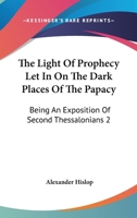 The Light of Prophecy let in on the Dark Places of the Papacy 1015441300 Book Cover