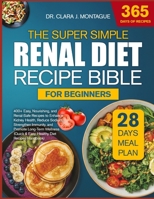 THE SUPER SIMPLE RENAL DIET RECIPE BIBLE FOR BEGINNERS: 400+ Easy, Nourishing, and Renal-Safe Recipes to Enhance Kidney Health, Reduce Sodium, ... (Quick & Easy, Healthy Diet Recipes Handbook) B0GYPP1QGT Book Cover