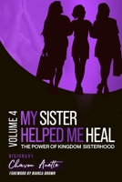 My Sister Helped Me Heal: The Power of Kingdom Sisterhood 0578380048 Book Cover