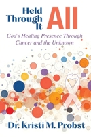 Held Through It All: God's Healing Presence Through Cancer and the Unknown B0GY61GGP3 Book Cover