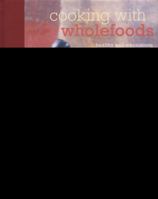 Cooking with Wholefoods: Healthy and Wholesome Recipes for Grains, Pulses, Legumes and Beans 1849753342 Book Cover