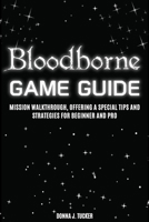BLOODBOURNE GAME GUIDE: Mission Walkthrough, Offering a Special Tips and Strategies for Beginner and Pro B0FBNS3BRY Book Cover