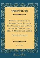 Memoir of the Life of Richard Henry Lee, and His Correspondence with the Most Distinguished Men in America and Europe, Vol. 1 of 2: Illustrative of Their Characters, and of the Events of the American  0331634937 Book Cover