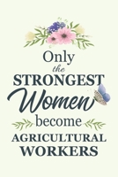 Only The Strongest Women Become Agricultural Workers: Notebook | Diary | Composition | 6x9 | 120 Pages | Cream Paper | Blank Lined Journal Gifts For ... You Gifts For Female Agricultural Worker 1679447971 Book Cover