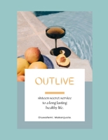 Outlive: Sixteen Secret Service to a Long Lasting Healthy Life B0CGRCJQS9 Book Cover