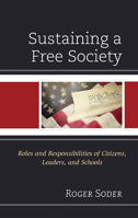 Sustaining a Free Society: Roles and Responsibilities of Citizens, Leaders, and Schools 1475861257 Book Cover