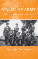Carson's Army: The Ulster Volunteer Force, 1910-22 0719073723 Book Cover