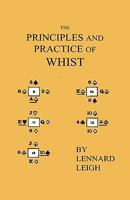 The Principles and Practice of Whist - With Examples, Illustrative Deals, Critical Endings, Mathematical Calculations. Including an Essay on Probabilities 1444632663 Book Cover