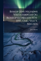 Biskop Jens Nilssøns Visitatsbøger Og Reiseoptegnelser 1574-1597, Udg. Ved Y. Nielsen 1174722991 Book Cover