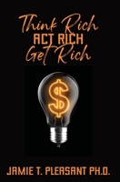 Think Rich Act Rich Get Rich 1940698359 Book Cover