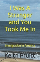 I Was A Stranger and You Took Me In: Immigration in America 1947211226 Book Cover