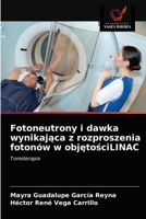 Fotoneutrony i dawka wynikająca z rozproszenia fotonów w objętościLINAC: Tomoterapia 6203271136 Book Cover