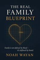 The Real Family Blueprint: Family Is Not Defined by Blood - It's Defined by Bond 196887187X Book Cover
