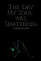 The Day My Soul was Shattered 1425925243 Book Cover