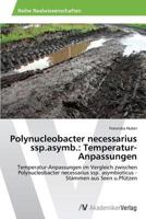 Polynucleobacter necessarius ssp.asymb.: Temperatur-Anpassungen: Temperatur-Anpassungen im Vergleich zwischen Polynucleobacter necessarius ssp. ... - Stämmen aus Seen u.Pfützen 3639625633 Book Cover