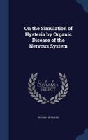 On the simulation of hysteria by organic disease of the nervous system 1376850605 Book Cover