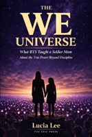 The We Universe: What BTS Taught a Soldier Mom About the True Power Beyond Discipline B0GP1NBWMK Book Cover