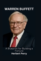 WARREN BUFFETT: A Blueprint for Building a Fortune B0FCSXS36H Book Cover
