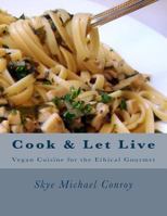 Cook and Let Live: More Vegan Cuisine for the Ethical Gourmet 1729738796 Book Cover