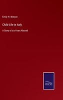 Child-Life in Italy: A Story of Six Years Abroad 116647769X Book Cover