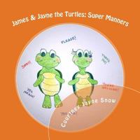 James & Jayne the Turtles: Super Manners 1499783655 Book Cover