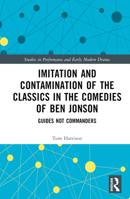 Imitation and Contamination of the Classics in the Comedies of Ben Jonson: Guides Not Commanders 0367498375 Book Cover