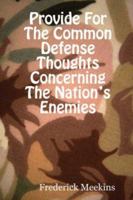 Provide for the Common Defense: Thoughts Concerning the Nation's Enemies 1430328533 Book Cover