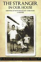 The Stranger in Our House: Growing Up with Holocaust Survivors: A Memoir 0983396507 Book Cover