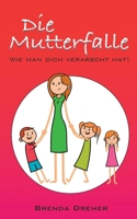 Die Mutterfalle: Wie man dich verarscht hat! (German Edition) 375043204X Book Cover