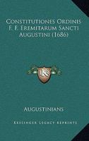 Constitutiones Ordinis F. F. Eremitarum Sancti Augustini (1686) 1166215326 Book Cover