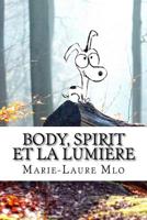 Body, Spirit et la Lumière 1540659844 Book Cover