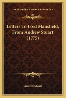 Letters To Lord Mansfield, From Andrew Stuart 1104249901 Book Cover