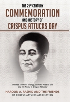 The 21st Century Commemoration and History of Crispus Attucks Day: He Was The First to Defy, and The First to Die and His Name is Crispus Attucks! 1087975360 Book Cover