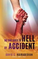 No one Goes to Hell by Accident: You really have to try to get there! (Freedom from Bondage) 109274570X Book Cover
