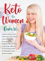 Keto for Women Over 50: A 28-day meal plan for a healthy weight loss, hormone balance, and diabetes prevention, a gentler approach to ketogenic diet with recipes for senior women 1667153188 Book Cover