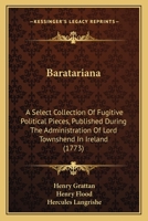 Baratariana: A Select Collection Of Fugitive Political Pieces, Published During The Administration Of Lord Townshend In Ireland 1165347113 Book Cover