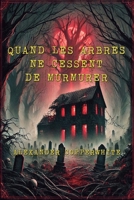 Quand les arbres ne cessent de murmurer (La peur à domicile) (French Edition) B0FPD398XK Book Cover